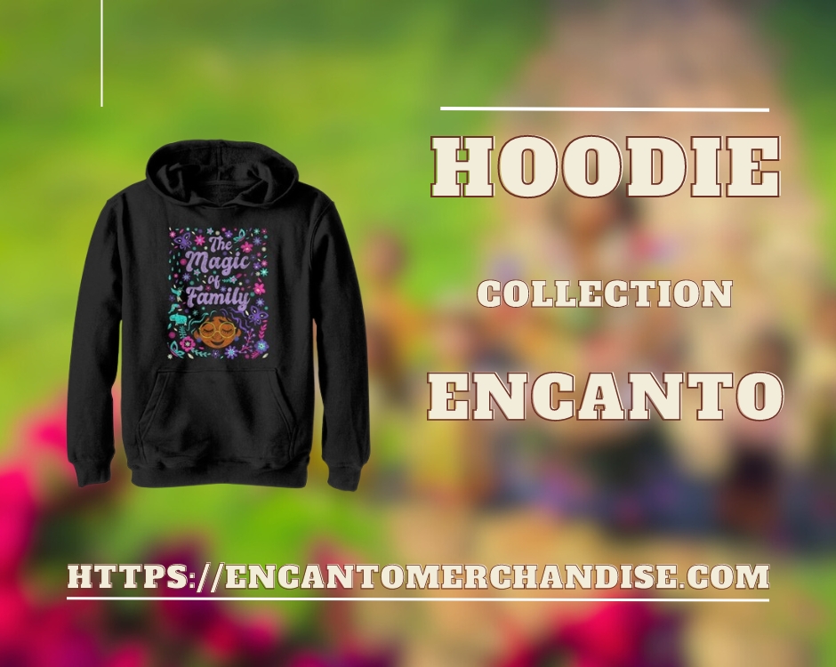 No edit encanto merchandise collection hoodie - Encanto Store